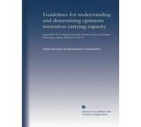Guidelines for understanding and determining optimum recreation carrying capacity: prepared for U.S. Department of the Interior, Bureau of Outdoor Recreation, contract BOR #5-14-07-5