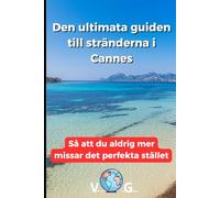 Guiden Cannes : Den ultimata guiden till stränderna i Cannes: Så att du aldrig mer missar det perfekta stället