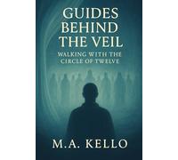 Guides Behind the Veil: Walking With the Circle of Twelve