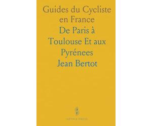 Guides du Cycliste en France: De Paris à Toulouse Et aux Pyrénees