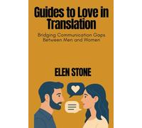 Guides to Love in Translation: Bridging Communication Gaps between Men and Women