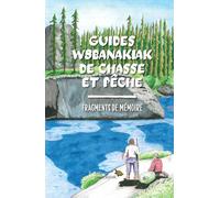 Guides w8banakiak de chasse et pêche: Fragments de mémoire