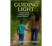 Guiding Light: A Parent's Guide to Raising Young Autistic Children
