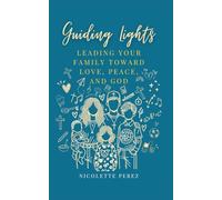 Guiding Lights: Leading Your Family Toward Love, Peace, and God