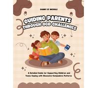Guiding Parents Through OCD Challenges: A Detailed Guide for Supporting Children and Teens Coping with Obsessive-Compulsive Patterns