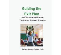 Guiding the Exit Plan- An Educator and Parent Toolkit for Student Transition Success (The EmpowerED Pathway Series)