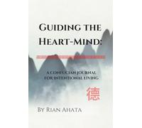 Guiding the Heart-Mind:: A Confucian Journal for Intentional Living