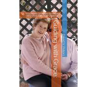 Guiding with Grace:: Empathetic Strategies for Helping Our Parents Face New Challenges (Life Mastery Skills)
