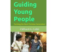 Guiding Young People: Forming the Next Christian Generation (Advice for Parents)