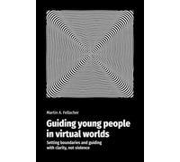 Guiding young people in virtual worlds: Setting boundaries and guiding with clarity, not violence