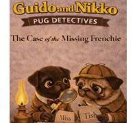 Guido and Nikko: pug detectives - The Case of the Missing Frenchie