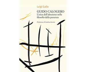 Guido Calogero. L'etica dell'altruismo nella filosofia della presenza
