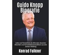 Guido Knopp Biografie: Leben und Vermächtnis des führenden deutschen Historikers und Fernsehdokumentarfilmers aus dem Zweiten Weltkrieg