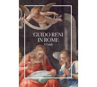 Guido Reni in Rome. A guide. Ediz. a colori