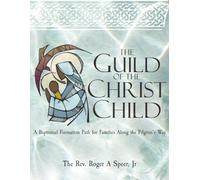 Guild of the Christ Child: A Baptismal Formation Path for Families Along the Pilgrim’s Way