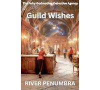 Guild Wishes: 6 (The Fairy Godmother Detective Agency)