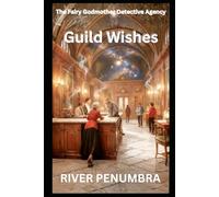 Guild Wishes (The Fairy Godmother Detective Agency)