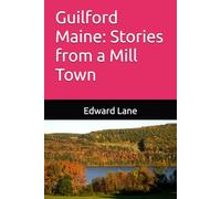 Guilford Maine: Stories from a Mill Town