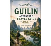 GUILIN ADVENTURE TRAVEL GUIDE 2027
