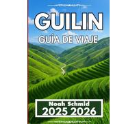 Guilin GUÍA DE VIAJE 2025 2026: Colinas, vías fluviales y consejos útiles para la navegación