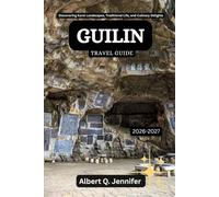 Guilin Travel Guide 2026-2027: Discovering Karst Landscapes, Traditional Life, and Culinary Delights (Earthbound Explorer Collection: Travel Well, Travel Wide)
