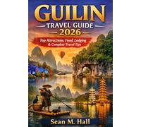 Guilin Travel Guide 2026: Top Attractions, Food, Lodging & Complete Travel Tips