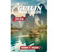 GUILIN TRAVEL GUIDE 2026: Your Complete Travel Companion for Guilin 2026