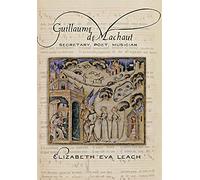 Guillaume de Machaut: Secretary, Poet, Musician