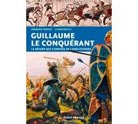 Guillaume le Conquérant: Le bâtard qui s'empara de l'Angleterre (HISTOIRE - HISTOIRE)