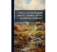 Guille of the Rohais and St. George, in the Island of Guernsey