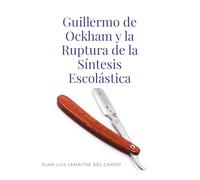 Guillermo de Ockham y la Ruptura de la Síntesis Escolástica: Nominalismo, ciencia y génesis de la modernidad