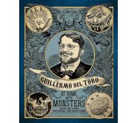 Guillermo del Toro: At Home with Monsters: Inside His Films, Notebooks, and Collections