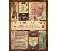 Guillermo Del Toro Cabinet of Curiosities: My Notebooks, Collections and Other Obsessions