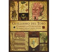Guillermo Del Toro - Cabinet of Curiosities: My Notebooks, Collections, and Other Obsessions