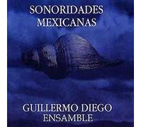 Guillermo DIEGO ENSAMBLE - Sonoridades Mexicanas