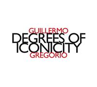 Guillermo Gregorio - Degrees Of Iconicity