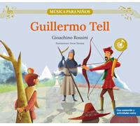 Guillermo Tell: Descubre las grandes obras de la música clásica, convertidas en preciosos cuentos musicales para niños y niñas | Libro infantil con ... y actividades extra. (Música para niños)