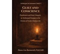 Guilt and Conscience: Punishment and Inner Integrity as Archetypal Energies in the Fiction of Fyodor Dostoyevsky (Archetypes in Literature)