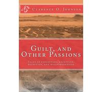 Guilt, and Other Passions: Tales of perception, deception, reception, and misapprehension