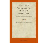 Guilt and Punishment in “Law and Literature”: Cervantes, Dostoyevsky, and Kafka: 6 (International Studies in Law and Literature, 6)