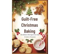 Guilt-Free Christmas Baking: Healthier Recipes for the Festive Season