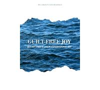 Guilt-Free Joy: Get set free and live in supernatural joy.