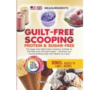 Guilt-Free Scooping: Protein & Sugar-Free: The Sugar-Free High-Protein Cookbook Suitable for the Ninja Swirl Ice Cream Maker - Maximize Your Muscle-Building Goals with Healthy Ice Cream