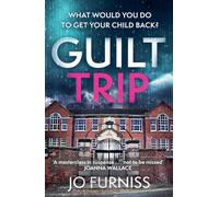Guilt Trip: An unputdownable thriller for fans of Belinda Bauer and T.M. Logan
