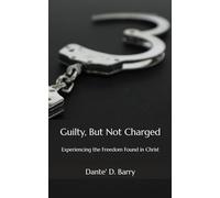 Guilty, But Not Charged: Experiencing the Freedom Found in Christ