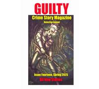 Guilty Crime Story Magazine: Issue 014 - Spring 2025: The Detective Annual