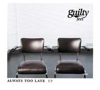 Guilty Feet - Always Too Late Ep