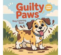Guilty Paws: Dog Coloring Book for Adults - Large Print with Hilarious, Mischievous Dogs in Funny Situations for Stress Relief and Relaxation (Pawsitively Naughty - Funny and Cute Coloring)