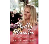 Guilty Pleasures': European Audiences and Contemporary Hollywood Romantic Comedy (Library of Gender and Popular Culture)