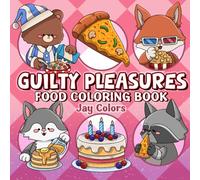 Guilty Pleasures Food Coloring Book for Adults & Teens: Bold & Easy Hygge-Inspired Desserts, Snacks & Treats for Relaxation - Cakes, Ice Cream, Pastries, Pizza, & More! (Fuzzy Feasts)